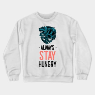 Always stay hungry Crewneck Sweatshirt